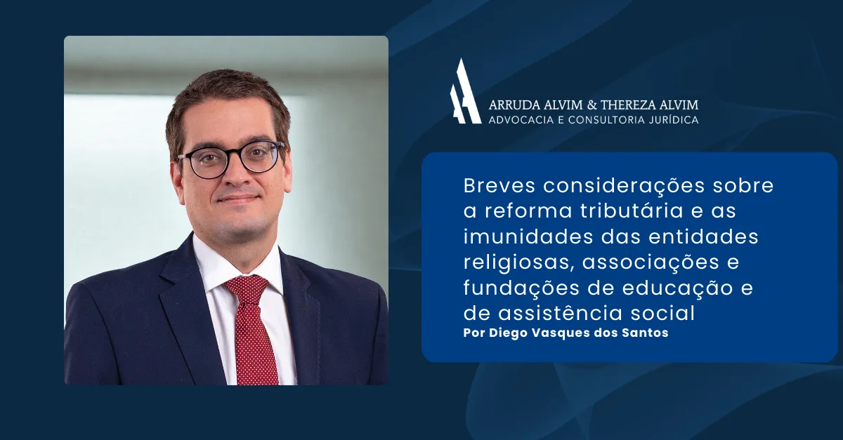 Breves considerações sobre a reforma tributária e as imunidades das entidades religiosas, associações e fundações de educação e de assistência social.