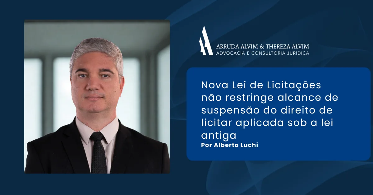 Nova Lei de Licitações não restringe alcance de suspensão do direito de licitar aplicada sob a lei antiga