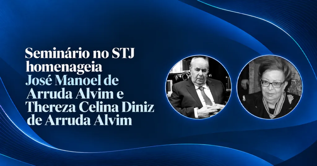 Seminário no STJ homenageia José Manoel de Arruda Alvim e Thereza Celina Diniz de Arruda Alvim