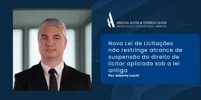 Nova Lei de Licitações não restringe alcance de suspensão do direito de licitar aplicada sob a lei antiga